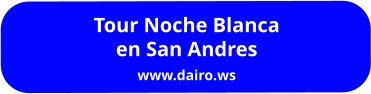 Tour Noche Blanca en San Andres www.dairo.ws