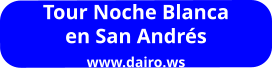 Tour Noche Blanca en San Andrés www.dairo.ws