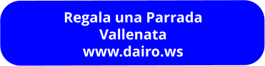 Regala una Parrada Vallenata www.dairo.ws