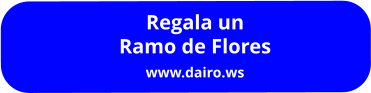 Regala un Ramo de Flores www.dairo.ws