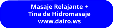 Masaje Relajante + Tina de Hidromasaje www.dairo.ws