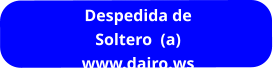 WWW.DAIRO.W S  Despedida de Soltero  (a) www.dairo.ws
