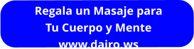Regala un Masaje para Tu Cuerpo y Mente www.dairo.ws