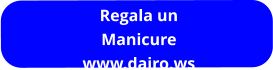 Regala un Manicure  www.dairo.ws