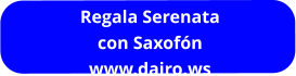 Regala Serenata con Saxofón www.dairo.ws