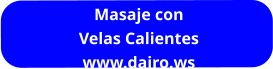 Masaje con Velas Calientes www.dairo.ws