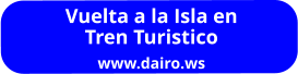 Vuelta a la Isla en Tren Turistico www.dairo.ws