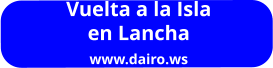 Vuelta a la Isla  en Lancha www.dairo.ws