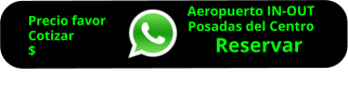 Aeropuerto IN-OUT Posadas del Centro     Reservar        Precio favor  Cotizar $