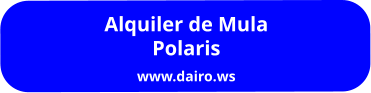 Alquiler de Mula  Polaris www.dairo.ws