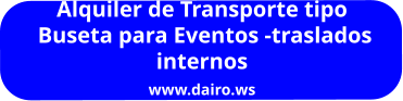 Alquiler de Transporte tipo  Buseta para Eventos -traslados  internos www.dairo.ws