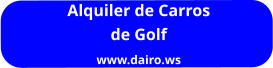 Alquiler de Carros  de Golf www.dairo.ws