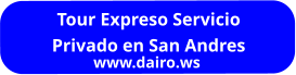 Tour Expreso Servicio Privado en San Andres www.dairo.ws