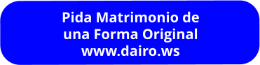 Pida Matrimonio de una Forma Original www.dairo.ws