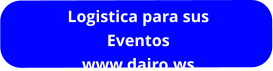 Logistica para sus Eventos www.dairo.ws