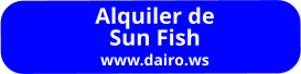 Alquiler de Sun Fish www.dairo.ws