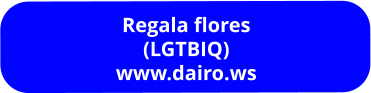 Regala flores (LGTBIQ) www.dairo.ws