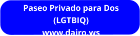 Paseo Privado para Dos (LGTBIQ) www.dairo.ws