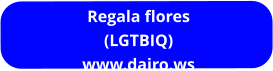 Regala flores (LGTBIQ) www.dairo.ws