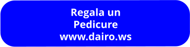 Regala un Pedicure www.dairo.ws