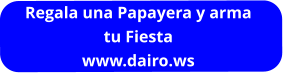Regala una Papayera y arma  tu Fiesta www.dairo.ws