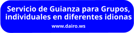 Servicio de Guianza para Grupos, individuales en diferentes idionas www.dairo.ws