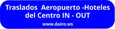 Traslados  Aeropuerto -Hoteles  del Centro IN - OUT www.dairo.ws