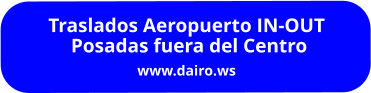 Traslados Aeropuerto IN-OUT  Posadas fuera del Centro www.dairo.ws
