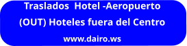 Traslados  Hotel -Aeropuerto  (OUT) Hoteles fuera del Centro www.dairo.ws