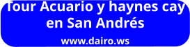 Tour Acuario y haynes cay en San Andrés www.dairo.ws