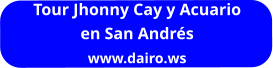 Tour Jhonny Cay y Acuario en San Andrés www.dairo.ws