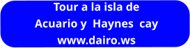 Tour a la isla de  Acuario y  Haynes  cay www.dairo.ws