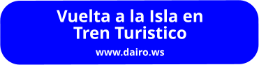 Vuelta a la Isla en Tren Turistico www.dairo.ws